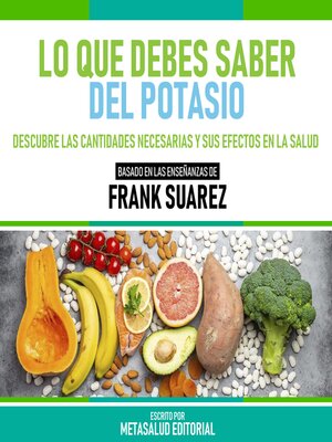 cover image of Lo Que Debes Saber Del Potasio--Basado En Las Enseñanzas De Frank Suarez